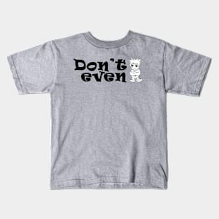 don't even Kids T-Shirt